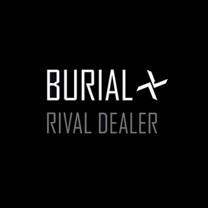 Burial - Rival-Dealer