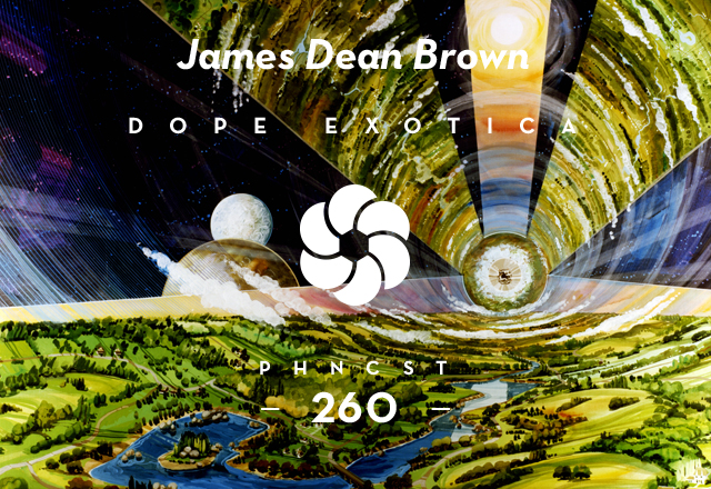 PHNCST260 – James Dean Brown présente Dope Exotica