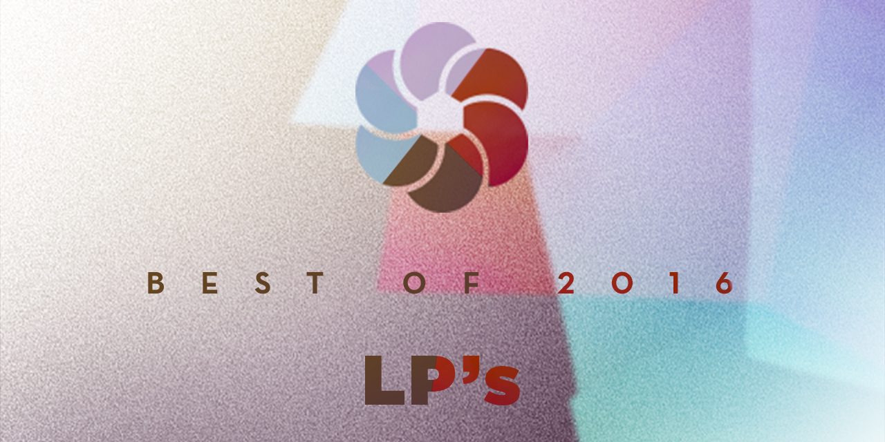 BEST OF (2/3) : Les LP’s de 2016