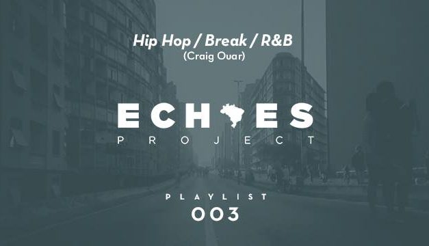 PLAYLIST – Hip hop // Break // R&B from brasil compiled by Craig Ouar