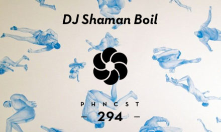 PHNCST294 – DJ Shaman Boil