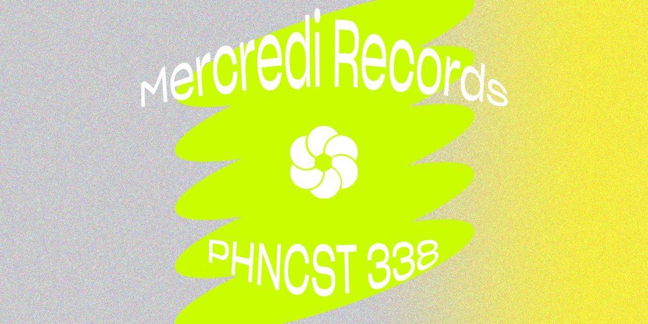 PHNCST 338 – Mercredi records