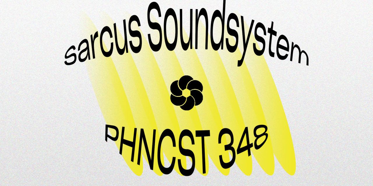 PHNCST 348 – Sarcus Soundsystem