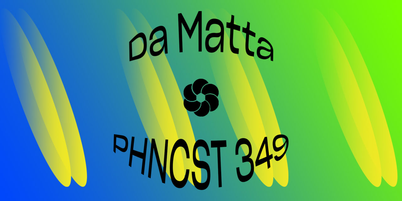 PHNCST 349 – DA MATTA